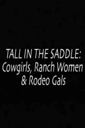 Tall in the Saddle: Cowgirls, Ranch Women & Rodeo Gals