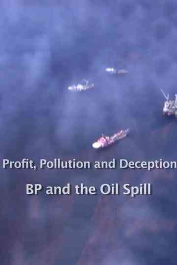 Profit, Pollution and Deception - BP and the Oil Spill