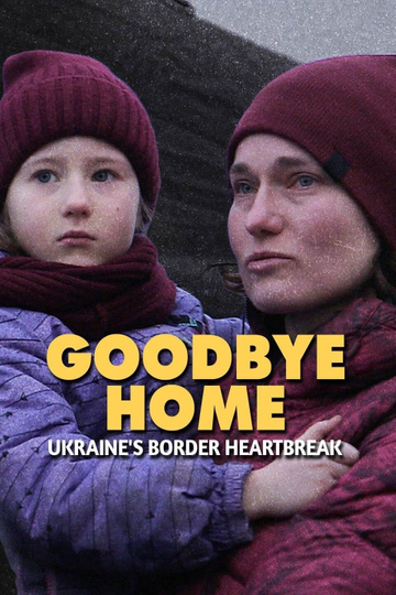 Goodbye Home: Ukraine's Border Heartbreak