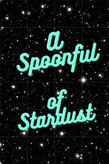 A Spoonful of Stardust Poster