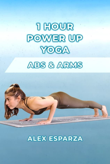 1 Hour Power Up Yoga! Arms & Abs Workout with Alex Esparza Poster