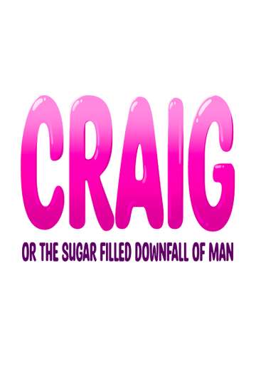Craig: or the Sugar-Filled Downfall of Man Poster