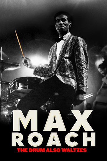 Max Roach: The Drum Also Waltzes Poster