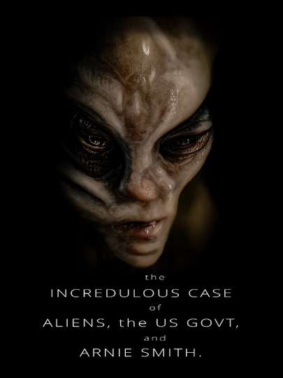The Incredulous Case of Aliens, the US Govt, and Arnie Smith Poster