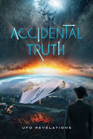 Accidental Truth: UFO Revelations (2023) Stream and Watch Online ...