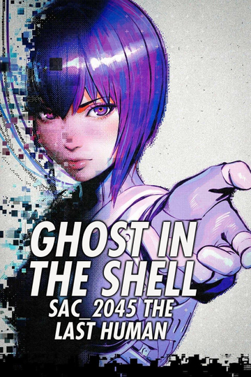 Ghost in the Shell: SAC_2045 The Last Human