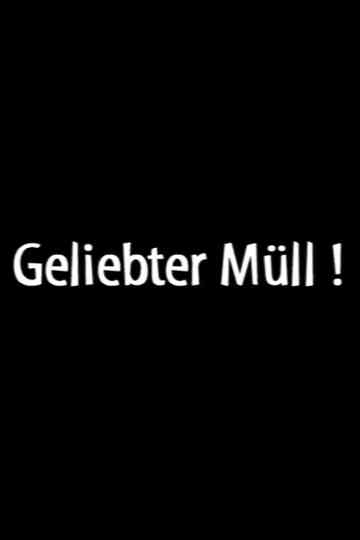Geliebter Müll!