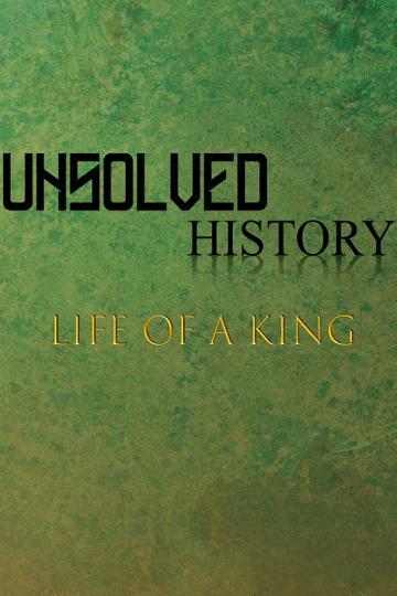 Unsolved History: Life of a King Poster