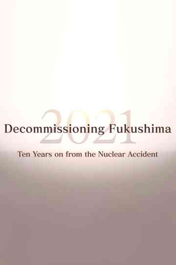 Decommissioning Fukushima 2021: Ten Years on from the Nuclear Accident