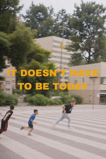 It Doesn't Have to Be Today Poster