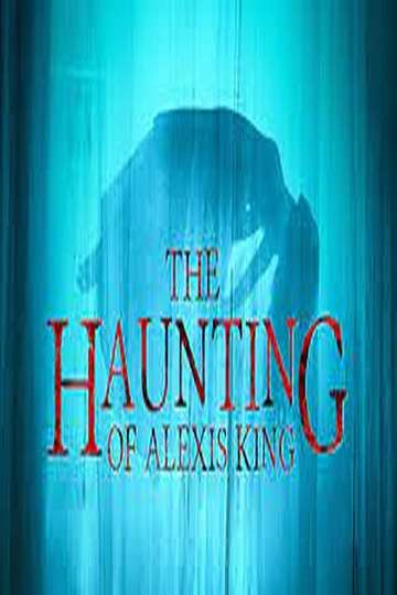 The Haunting of Alexis King Poster