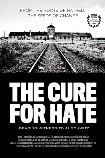 The Cure for Hate: Bearing Witness to Auschwitz Poster