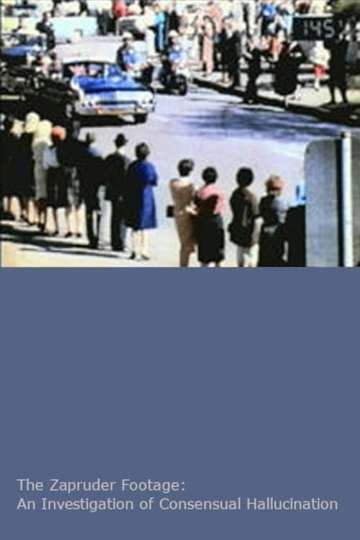 The Zapruder Footage: An Investigation of Consensual Hallucination Poster