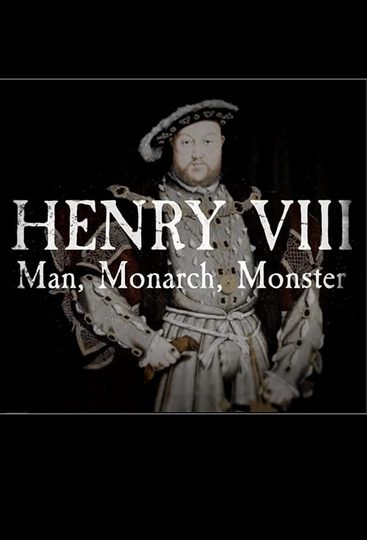 Henry VIII: Man Monarch Monster