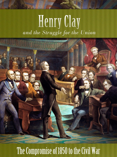 Henry Clay and the Struggle for the Union