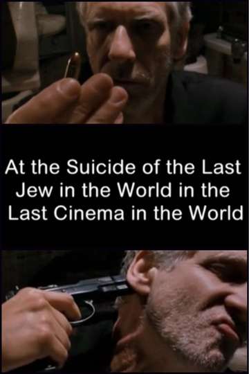 At the Suicide of the Last Jew in the World in the Last Cinema in the World Poster
