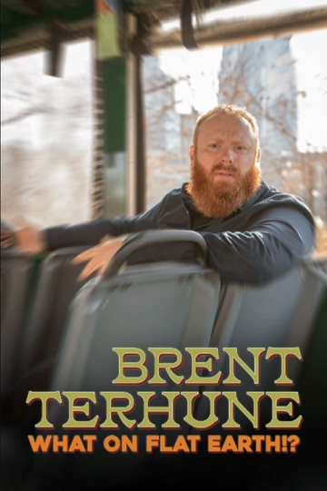 Brent Terhune: What on Flat Earth!? Poster