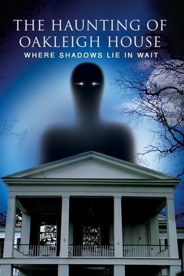 The Haunting of Oakleigh House: Where Shadows Lie in Wait Poster