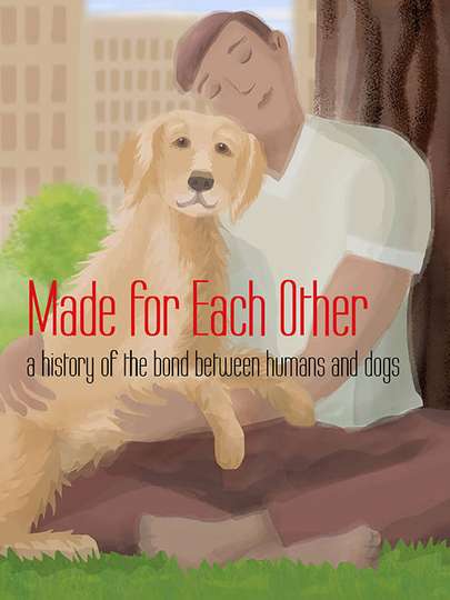 Made for Each Other: A History of the Bond Between Humans and Dogs Poster