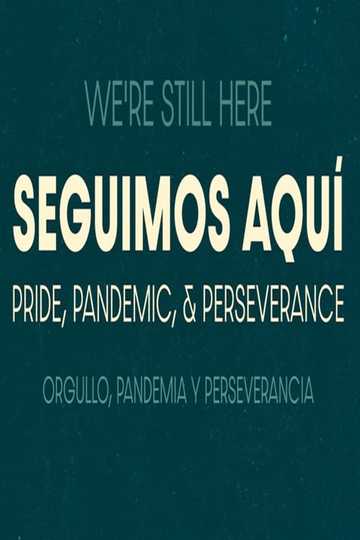 Seguimos Aquí: ​Pride, Pandemic, and Perseverance Poster