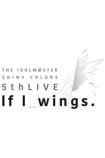 THE IDOLM@STER SHINY COLORS 5thLIVE If I_wings Poster