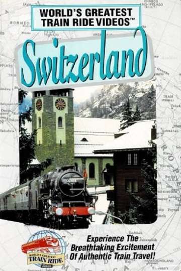 World's Greatest Train Ride Videos: Switzerland Poster