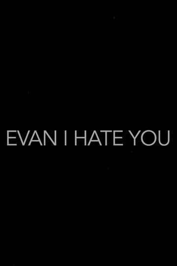 Evan, I Hate You! Poster