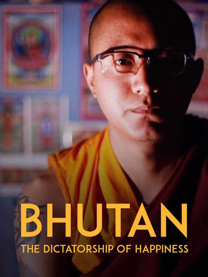 Bhutan: The Dictatorship of Happiness