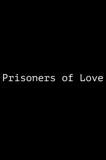 Prisoners of Love: A Short Documentary Poster