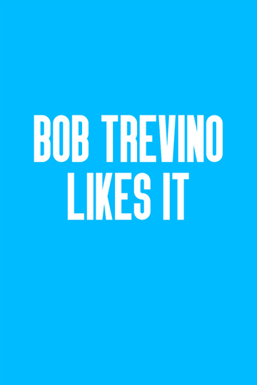 Bob Trevino Likes It Poster