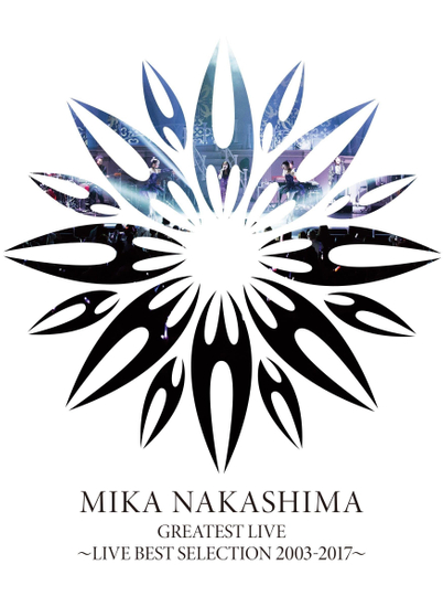 MIKA NAKASHIMA GREATEST LIVE ~LIVE BEST SELECTION 2003~2017