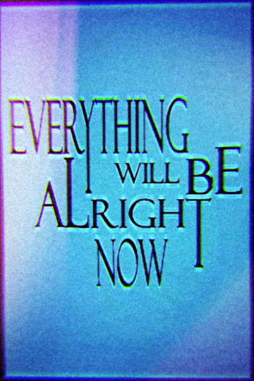 Everything Will Be Alright Now