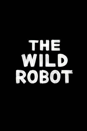 The Wild Robot (2024) - Movie | Moviefone