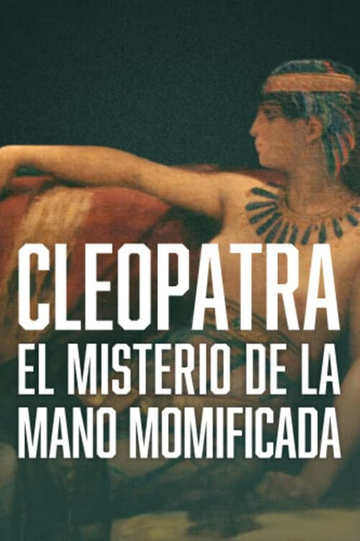 Cleopatra - The Mystery of the Mummified Hand