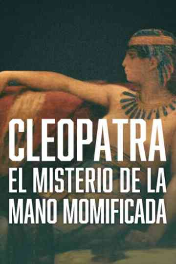 Cleopatra - The Mystery of the Mummified Hand