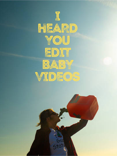 I Heard You Edit Baby Videos Poster