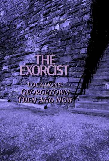 The Exorcist Locations: Georgetown Then and Now Poster