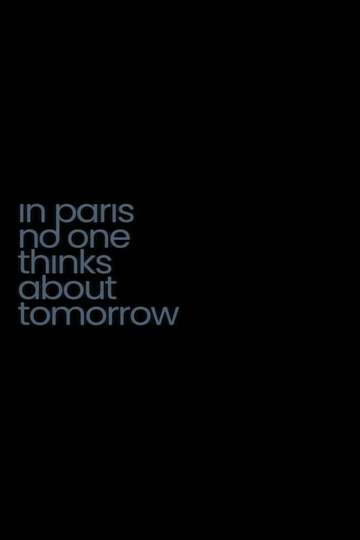 In Paris No One Thinks About Tomorrow Poster