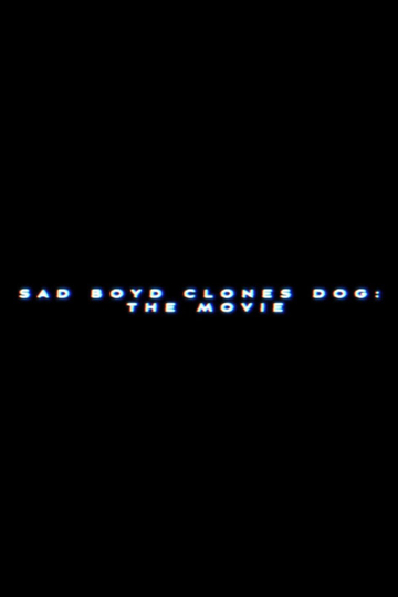 Sad Boyd Clones Dog: The Movie Poster