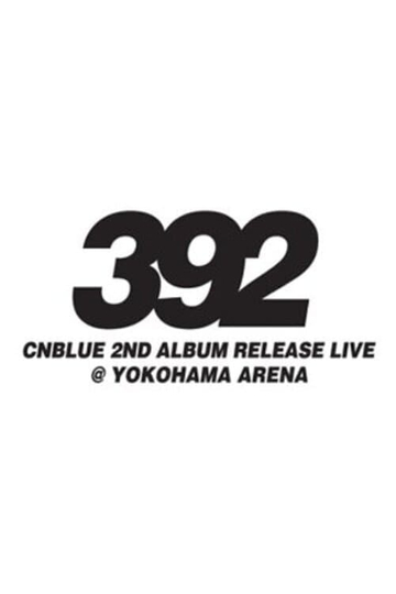 CNBLUE 2nd Album Release Live ～392～