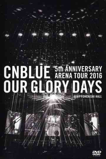 CNBLUE 5th ANNIVERSARY ARENA TOUR 2016 -Our Glory Days- Poster