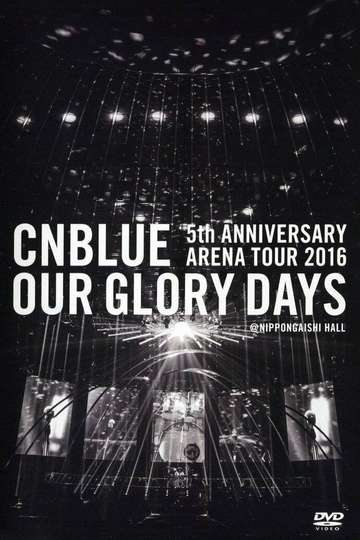 CNBLUE 5th ANNIVERSARY ARENA TOUR 2016 -Our Glory Days- Poster