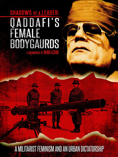 Shadows of a Leader: Qaddafi's Female Bodyguards Poster