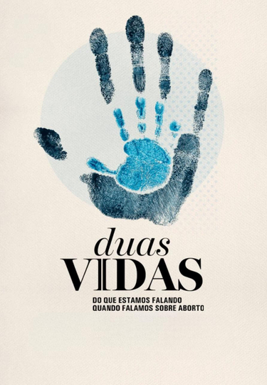 Duas Vidas: Do que Estamos Falando Quando Falamos Sobre Aborto