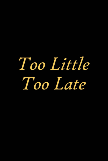 Too Little Too Late Poster