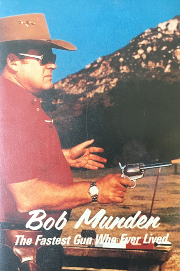 Bob Munden: The Fastest Gun Who Ever Lived