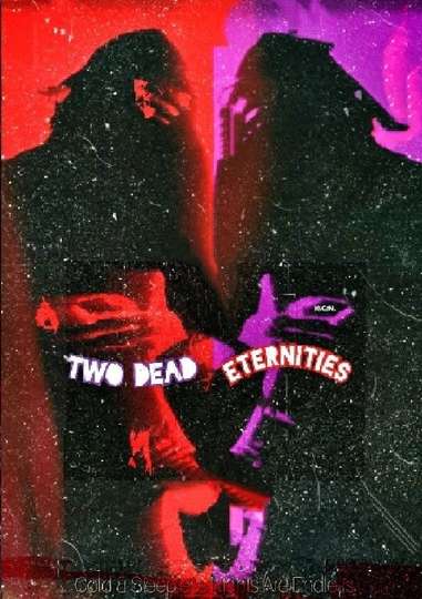 Two Dead Eternities - Movie | Moviefone