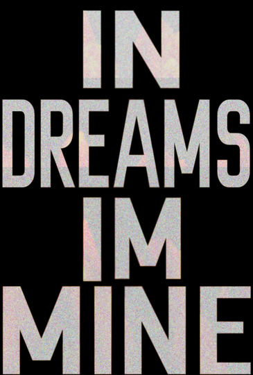 IN DREAMS, IM MINE Poster