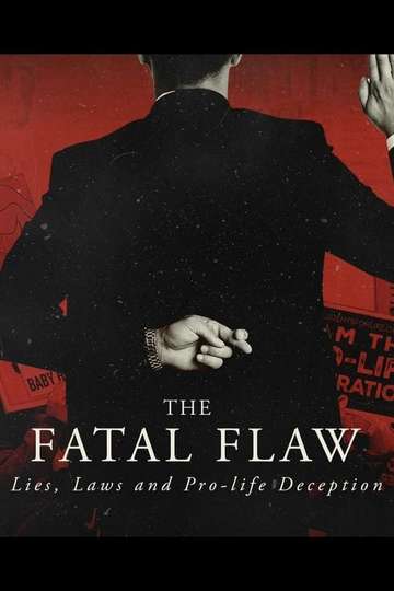 The Fatal Flaw: Lies, Laws, & Pro-life Deception Poster