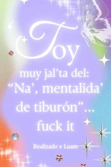 'Toy muy jal'ta del: "Na', mentalida' de tiburón"... fuck it Poster